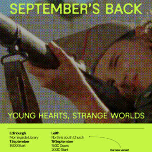September's Back - Young Hearts, Strange Worlds - Leith (19th September)
